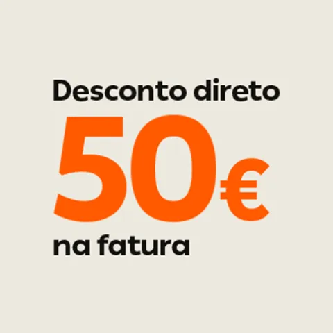 Desconto direto 50€ na fatura.