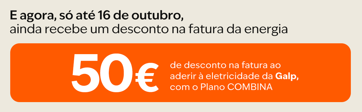 Imagem com o texto "E agora, só até 16 de outubro, ainda recebe um desconto na fatura da energia 50€ de desconto na fatura ao aderir à eletricidade da Galp, com o Plano COMBINA".